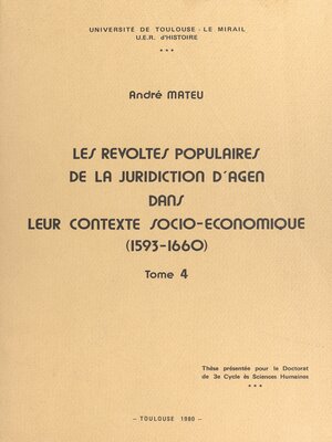 cover image of Les révoltes populaires de la juridiction d'Agen dans leur contexte socio-économique, 1593-1660 (4)